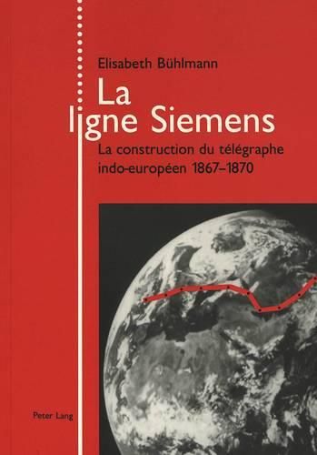 Cover image for La Ligne Siemens: La Construction Du Telegraphe Indo-Europeen 1867-1870