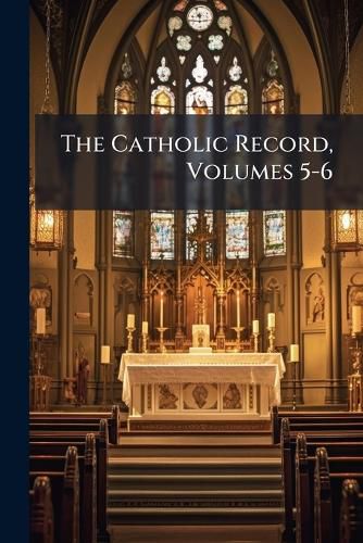 Cover image for The Catholic Record, Volumes 5-6
