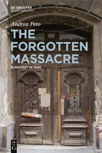 Cover image for The Forgotten Massacre: Budapest in 1944