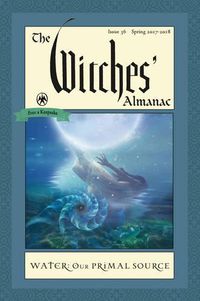 Cover image for Witches' Almanac 2017: Issue 36 Spring 2017 - Spring 2018, Water, Our Primal Source