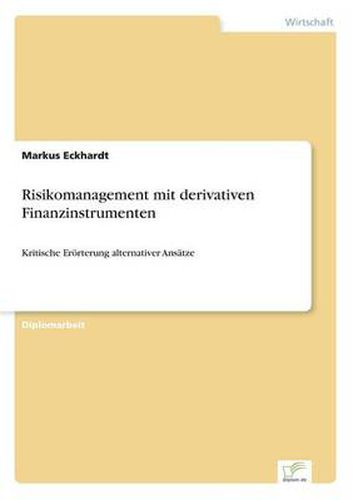 Cover image for Risikomanagement mit derivativen Finanzinstrumenten: Kritische Eroerterung alternativer Ansatze