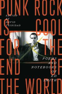 Cover image for Punk Rock Is Cool for the End of the World: Poems and Notebooks of Ed Smith