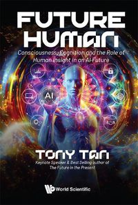 Cover image for Future Human: Consciousness, Cognition And The Role Of Human Insight In An Ai Future