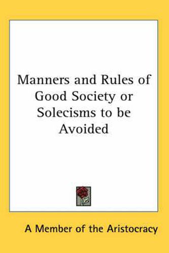 Cover image for Manners and Rules of Good Society or Solecisms to Be Avoided