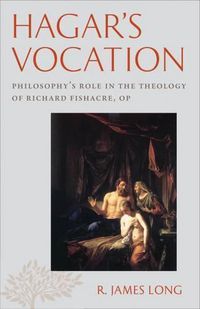 Cover image for Hagar's Vocation: Philosophy's Role in the Theology of Richard Fishacre, OP