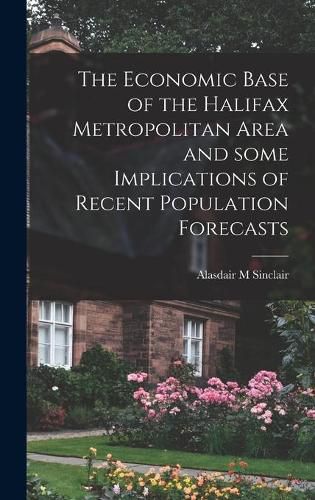Cover image for The Economic Base of the Halifax Metropolitan Area and Some Implications of Recent Population Forecasts