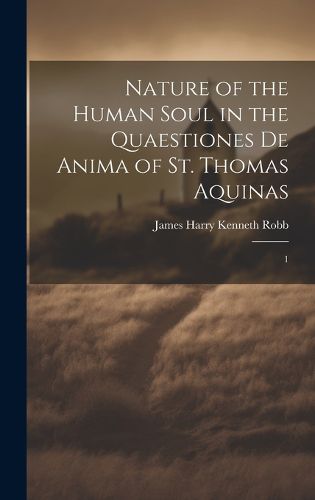 Nature of the Human Soul in the Quaestiones De Anima of St. Thomas Aquinas