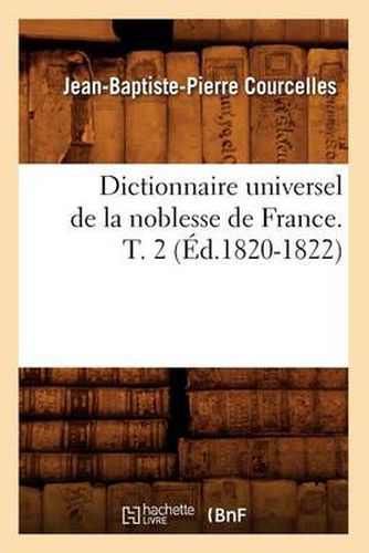 Dictionnaire Universel de la Noblesse de France. T. 2 (Ed.1820-1822)