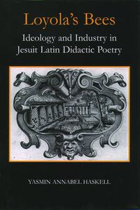 Cover image for Loyola's Bees: Ideology and Industry in Jesuit Latin Didactic Poetry