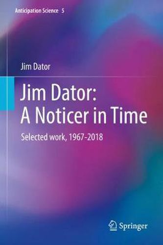 Cover image for Jim Dator: A Noticer in Time: Selected work, 1967-2018