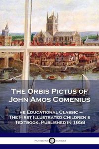 Cover image for The Orbis Pictus of John Amos Comenius: The Educational Classic - The First Illustrated Children's Textbook, Published in 1658