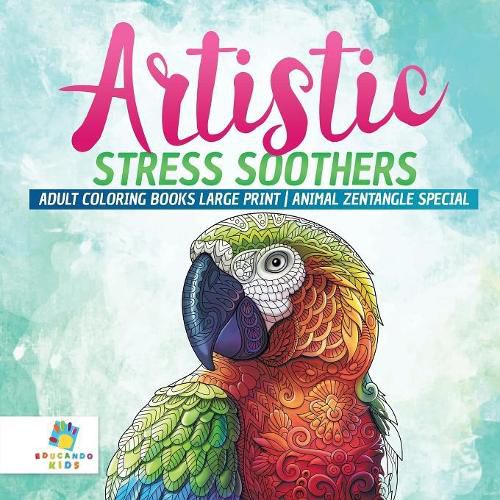 Cover image for Artistic Stress Soothers Adult Coloring Books Large Print Animal Zentangle Special