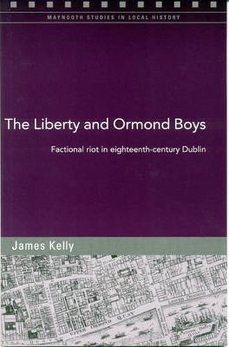 The Liberty and Ormond Boys: Factional Riots in Eighteenth-century Dublin