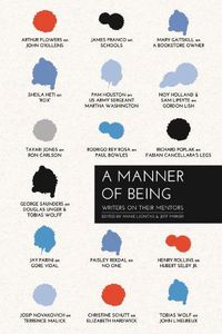 Cover image for A Manner of Being: Writers on Their Mentors