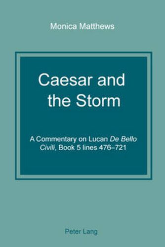 Caesar and the Storm: A Commentary on Lucan  De Bello Civili , Book 5 lines 476-721