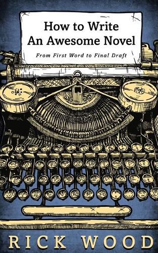 Cover image for How to Write an Awesome Novel: From First Word to Final Draft