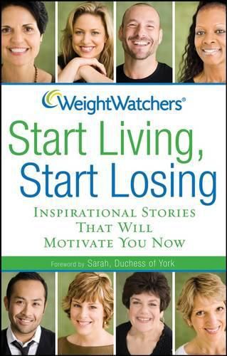 Cover image for Weight Watchers Start Living, Start Losing: Inspirational Stories That Will Motivate You Now