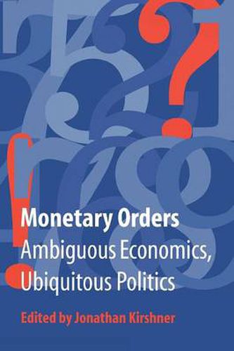 Cover image for Monetary Orders: Ambiguous Economics, Ubiquitous Politics