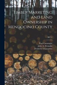 Cover image for Timber Marketing and Land Ownership in Mendocino County; B0772