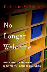 Cover image for No Longer Welcome: The Epidemic of Expulsion from Early Childhood Education