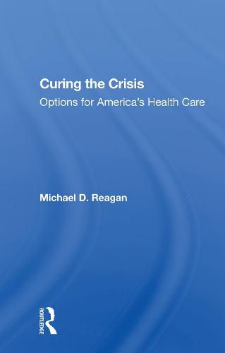 Cover image for Curing the Crisis: Options for America's Health Care