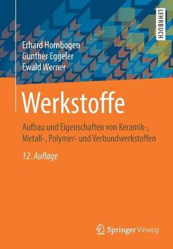 Werkstoffe: Aufbau Und Eigenschaften Von Keramik-, Metall-, Polymer- Und Verbundwerkstoffen