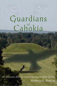 Cover image for Guardians of Cahokia: An Alexandra Markum Equestrian Supernatural Thriller