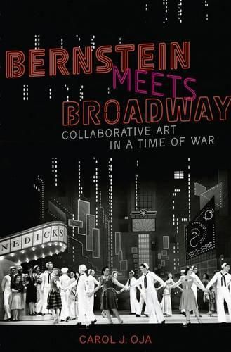 Bernstein Meets Broadway: Collaborative Art in a Time of War