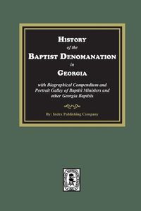 Cover image for History of the Baptist Denomination in Georgia with Biographical Compendium and Portrait Gallery of Baptist Ministers and Georgia Baptists