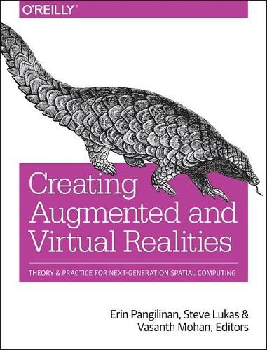 Cover image for Creating Augmented and Virtual Realities: Theory & Practice for Next-Generation Spatial Computing