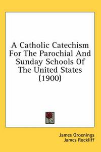 Cover image for A Catholic Catechism for the Parochial and Sunday Schools of the United States (1900)