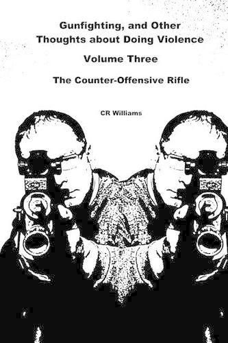Cover image for Gunfighting, and Other Thoughts about Doing Violence: The Counter-Offensive Rifle