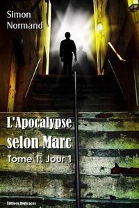 Cover image for L'Apocalypse Selon Marc: Tome 1. Jour 1