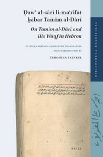 Cover image for Daw' al-sari li-ma'rifat habar Tamim al-Dari (On Tamim al-Dari and His Waqf in Hebron): Critical edition, annotated translation and introduction by Yehoshua Frenkel