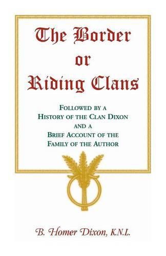 Cover image for The Border or Riding Clans Followed by a History of the Clan Dixon and a Brief Account of the Family of the Author