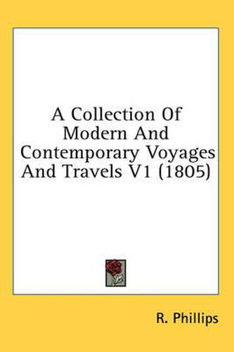 Cover image for A Collection of Modern and Contemporary Voyages and Travels V1 (1805)