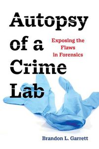 Cover image for Autopsy of a Crime Lab: Exposing the Flaws in Forensics