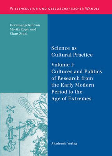 Cover image for Science as Cultural Practice: Vol. I: Cultures and Politics of Research from the Early Modern Period to the Age of Extremes