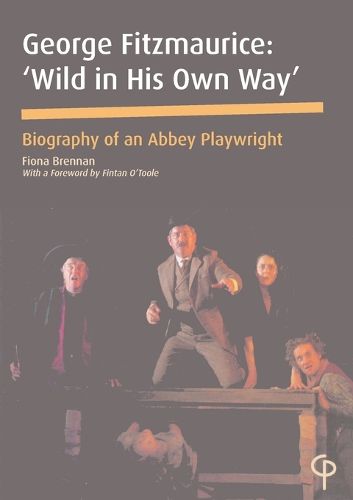 Cover image for George Fitzmaurice: Wild in His Own Way - Biography of an Abbey Playwright
