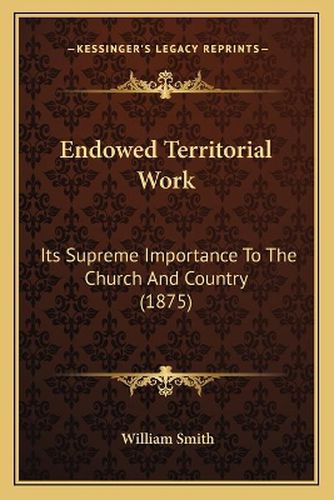 Endowed Territorial Work: Its Supreme Importance to the Church and Country (1875)