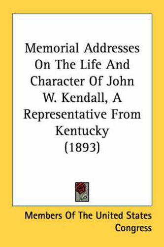 Memorial Addresses on the Life and Character of John W. Kendall, a Representative from Kentucky (1893)