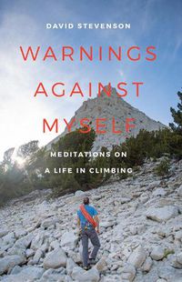 Cover image for Warnings Against Myself: Meditations on a Life in Climbing