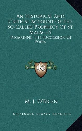 Cover image for An Historical and Critical Account of the So-Called Prophecy of St. Malachy: Regarding the Succession of Popes