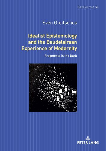 Idealist Epistemology and the Baudelairean Experience of Modernity