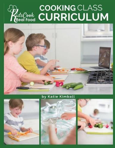 Kids Cook Real Food: Cooking Class Curriculum