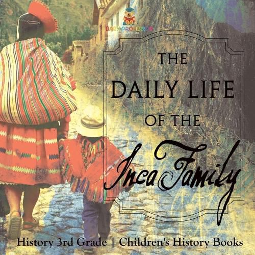 The Daily Life of the Inca Family - History 3rd Grade Children's History Books