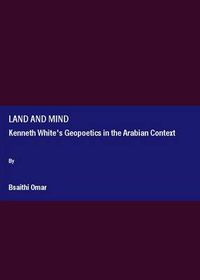 Cover image for Land and Mind: Kenneth White's Geopoetics in the Arabian Context