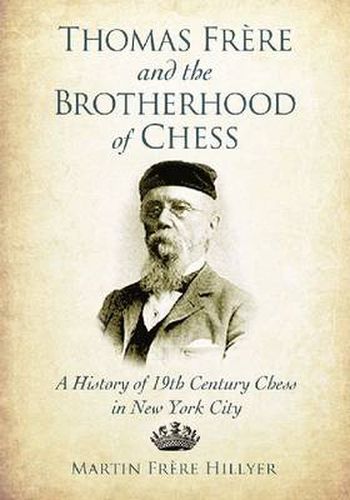 Cover image for Thomas Frere and the Brotherhood of Chess: A History of 19th Century Chess in New York City