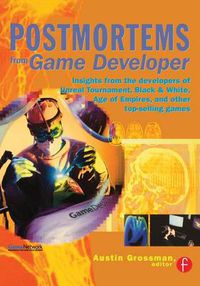 Cover image for Postmortems from Game Developer: Insights from the Developers of Unreal Tournament, Black & White, Age of Empire, and Other Top-Selling Games