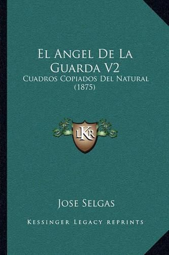 El Angel de La Guarda V2: Cuadros Copiados del Natural (1875)